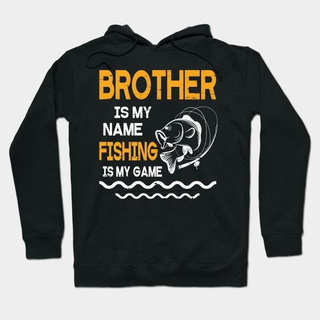 Brother Is My Name Fishing Is My Game Happy Father Parent July 4th Summer Vacation Day Fishers Hoodie by DainaMotteut